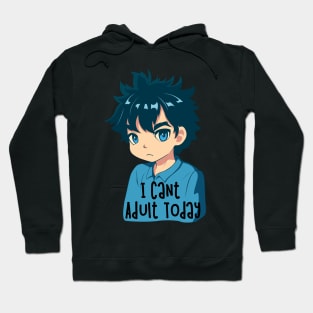 I Cant Adult Today. Hoodie